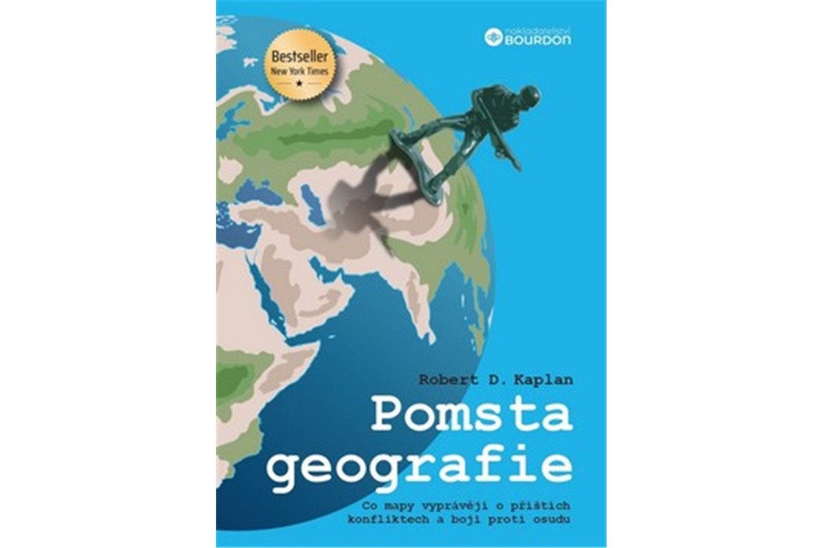 Pomsta geografie - Co mapy vyprávějí o příštích konfliktech a boji proti osudu – Kaplan Robert D