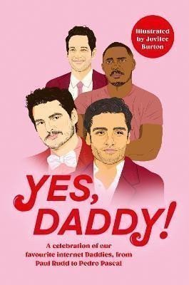 Yes Daddy A celebration of our favourite Internet Daddies from Pedro Pascal to Idris Elba – group of authors