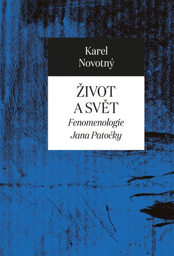 Život a svět - Fenomenologie Jana Patočky – Novotný Karel