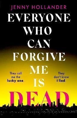 Everyone Who Can Forgive Me is Dead – Hollander Jenny