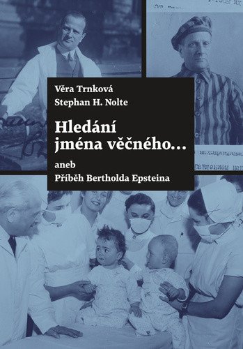Hledání jména věčného ... aneb Příběh Bertholda Epsteina – Trnková Věra (2023)