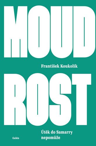 Moudrost - Útěk do Samarry nepomůže – Koukolík František