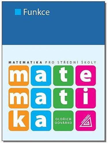 Matematika pro SŠ - Funkce – Odvárko Oldřich