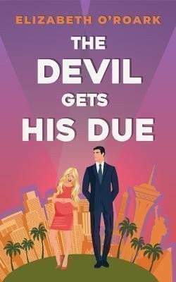 The Devil Gets His Due: The must-read opposites attract, marriage of convience romcom! – O´Roark Elizabeth (2023)
