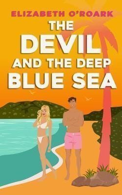The Devil and the Deep Blue Sea Prepare to swoon with this delicious enemies to lovers romance – ORoark Elizabeth