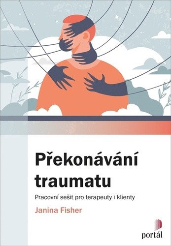 Překonávání traumatu - Pracovní sešit pro terapeuty i klienty – Fisher Janina
