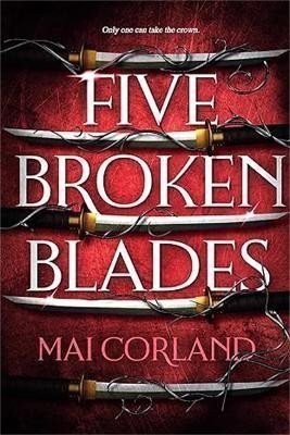 Five Broken Blades The epic fantasy debut taking the world by storm – Corland Mai