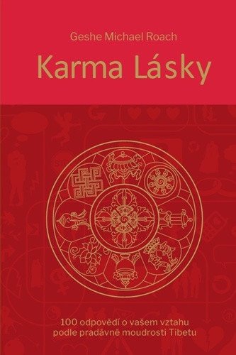 Karma lásky - 100 odpovědí o vašem vztahu podle pradávné moudroti Tibetu – Roach Geshe Michael