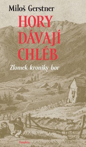 Hory dávají chléb - Zlomek kroniky hor – Gerstner Miloš (2023)