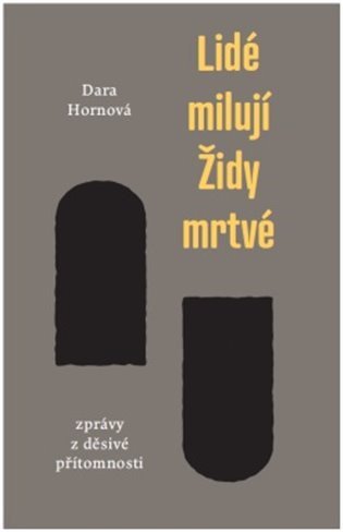 Lidé milují Židy mrtvé - Zprávy z děsivé přítomnosti – Hornová Dara