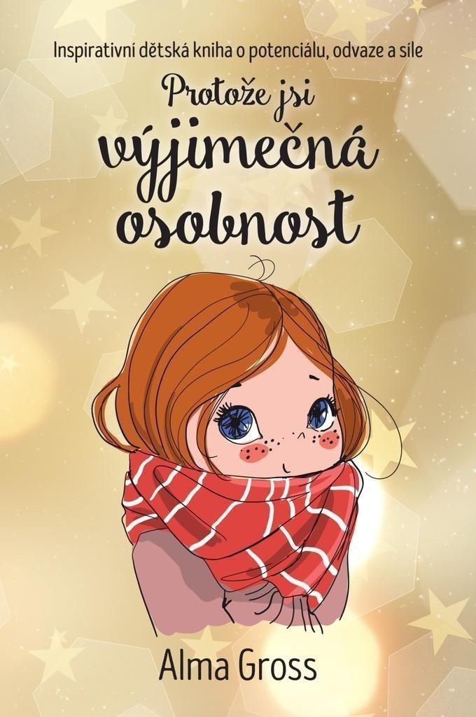 Protože jsi výjimečná osobnost - Inspirativní dětská kniha o potenciálu odvaze a síle – Grossová Alma