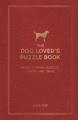 The Dog Lovers Puzzle Book Brain-Teasing Puzzles Games and Trivia – May Kate