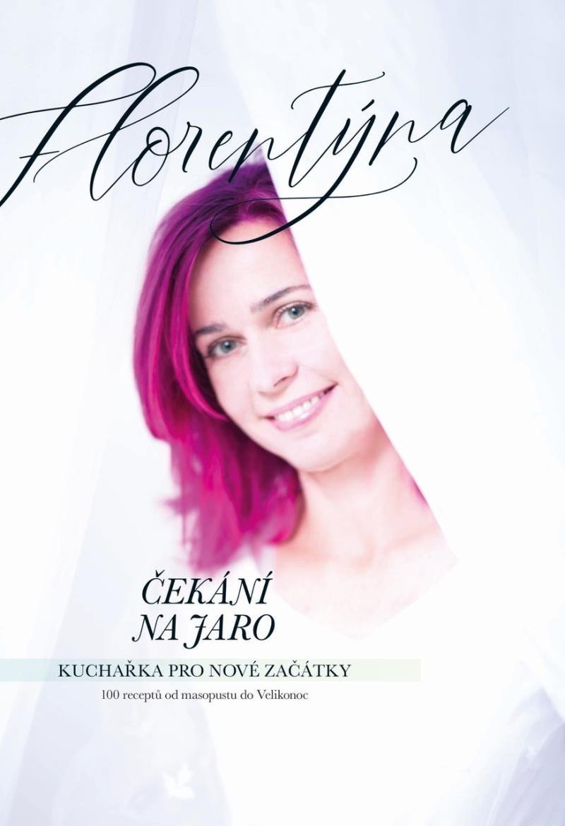 Čekání na jaro - Kuchařka pro nové začátky 100 receptů od masopustu do Velikonoc – Zatloukalová Jana Florentýna