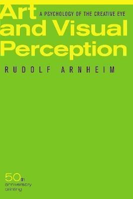 Art and Visual Perception Second Edition A Psychology of the Creative Eye – Arnheim Rudolf