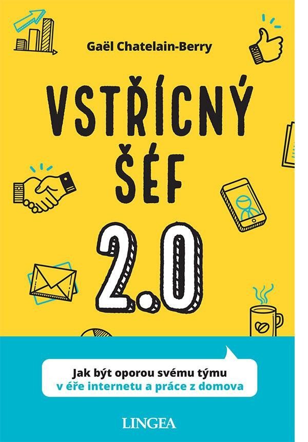 Vstřícný šéf 20 - Jak být oporou svému týmu v éře internetu a práce z domova – Chatelain-Berry Gaël
