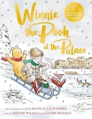 Winnie-the-Pooh at the Palace A brand new Winnie-the-Pooh adventure in rhyme featuring AA Milnes and EH Shepards beloved characters – Willisová Jeanne