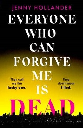 Everyone Who Can Forgive Me is Dead – Hollander Jenny