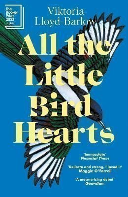All the Little Bird-Hearts: Longlisted for the Booker Prize 2023 – Lloyd-Barlow Viktoria (2024)
