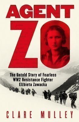 Agent Zo: The Untold Story of Fearless WW2 Resistance Fighter Elzbieta Zawacka – Mulleyová Clare (2024)