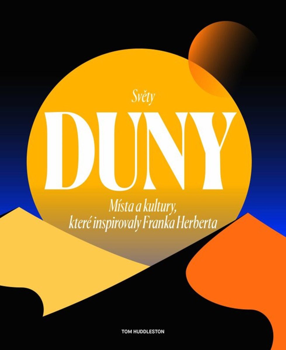 Světy Duny - Místa a kultury které inspirovaly Franka Herberta – Huddleston Tom