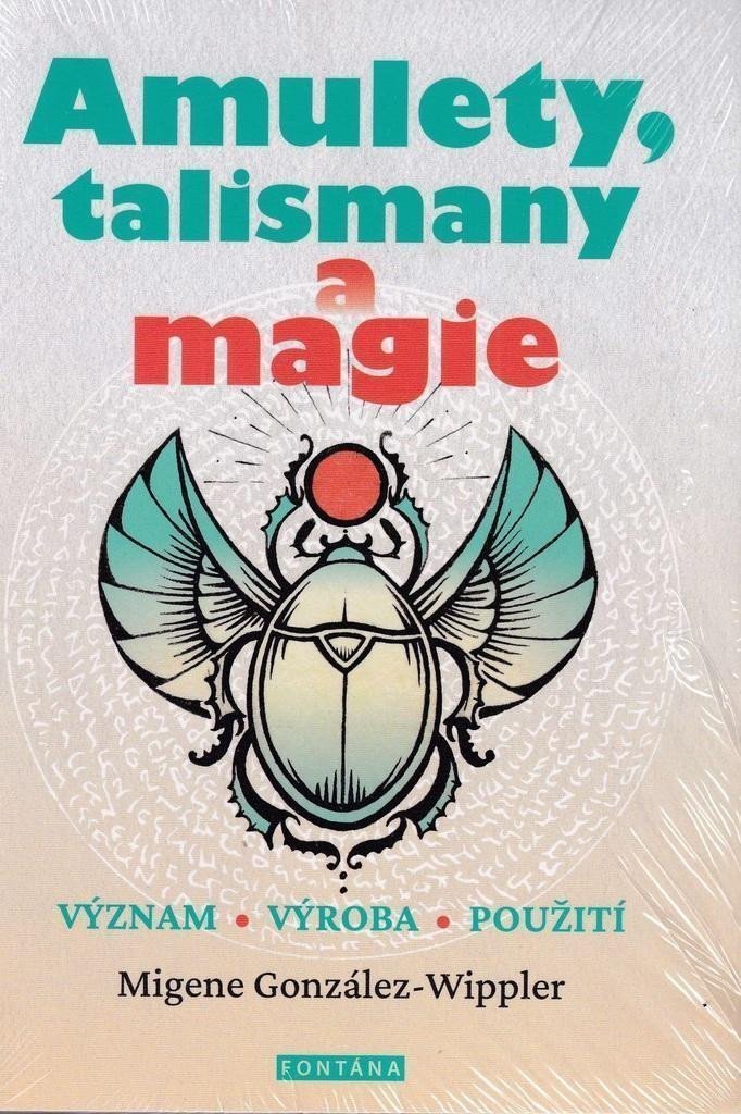 Amulety talismany a magie - Význam výroba použití – González-Wippler Migene