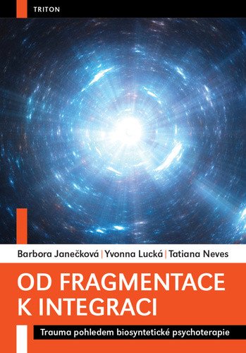 Od fragmentace k integraci - Trauma pohledem biosyntetické psychoterapie – Janečková Barbora (2023)