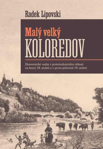 Malý velký Koloredov - Ekonomické vazby v protoindustriální oblasti na konci 18 století a v první polovině 19 století – Lipovski Radek