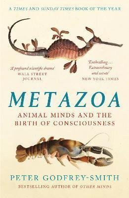 Metazoa Animal Minds and the Birth of Consciousness – Godfrey-Smith Peter