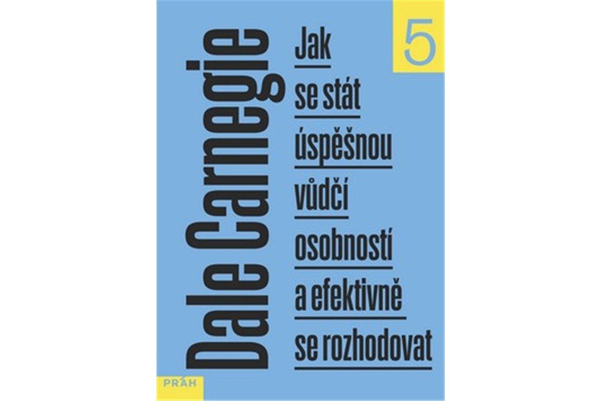 Jak se stát úspěšnou vůdčí osobností a efektivně se rozhodovat – Carnegie Dale
