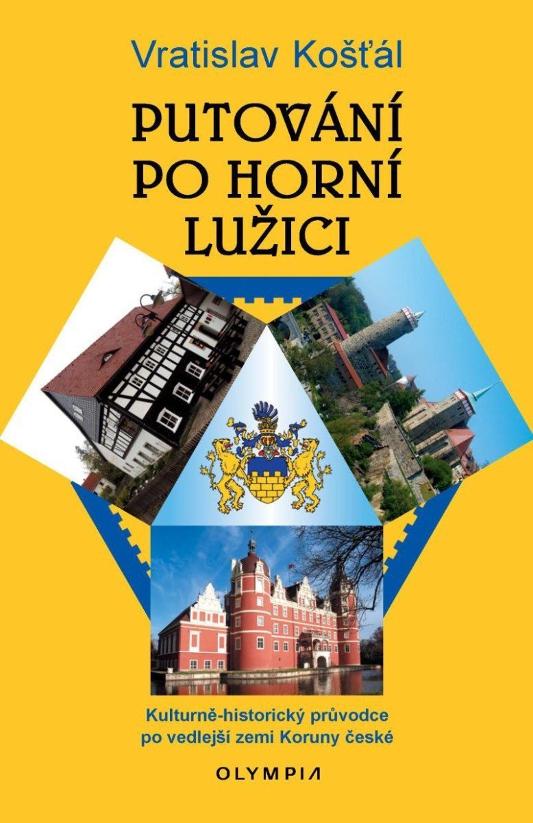 Putování po Horní Lužici - Kulturně-historický průvodce po vedlejší zemi Koruny české – Košťál Vratislav