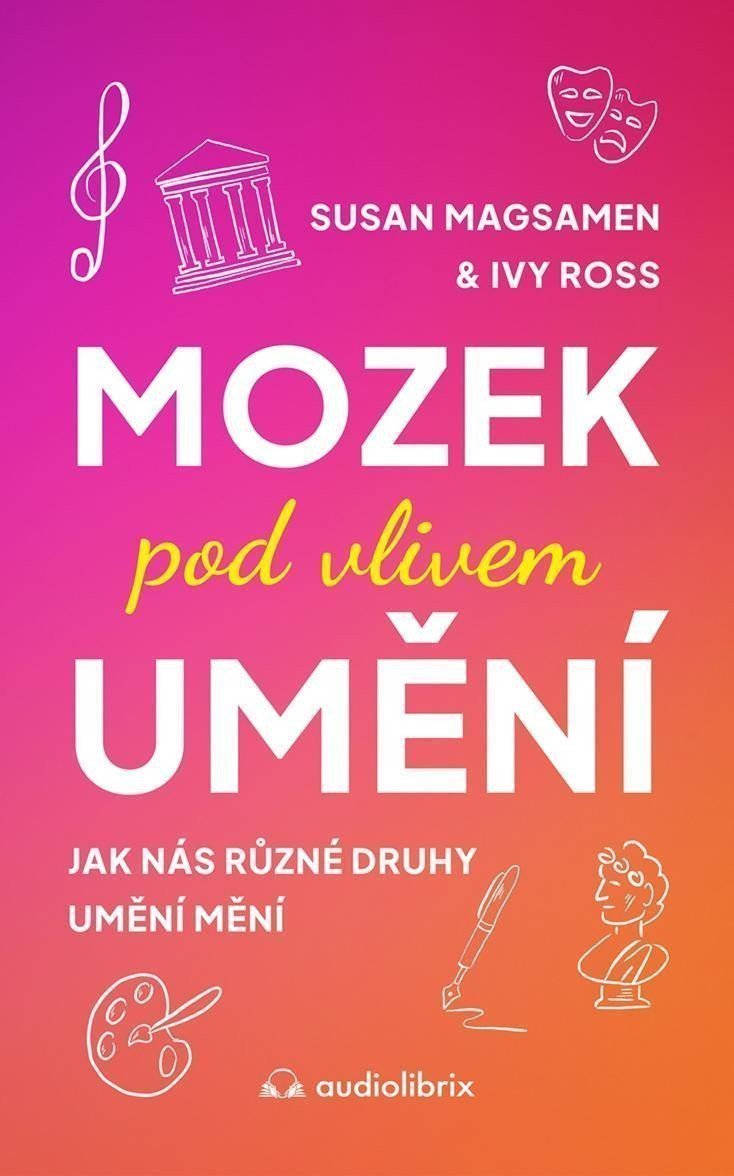 Mozek pod vlivem umění - Jak nás různé druhy umění mění – Magsamen Susan