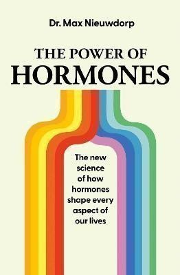 The Power of Hormones: The new science of how hormones shape every aspect of our lives – Nieuwdorp Max (2024)