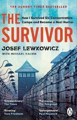 The Survivor How I Survived Six Concentration Camps and Became a Nazi Hunter - The Sunday Times Bestseller – Lewkowicz Josef