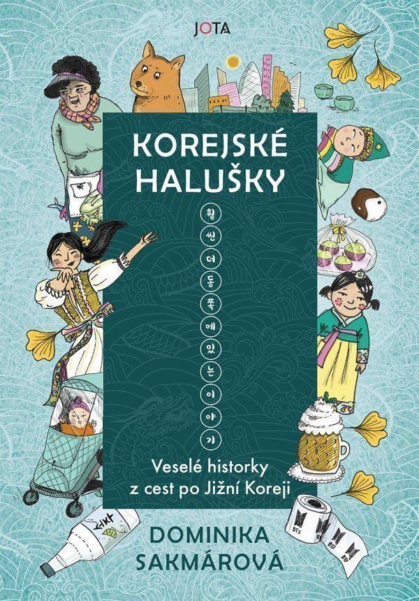 Korejské halušky - Veselé historky z cest po Jižní Koreji – Sakmárová Dominika