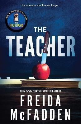 The Teacher From the Sunday Times Bestselling Author of The Housemaid – McFadden Freida