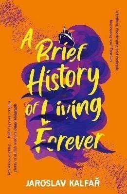 A Brief History of Living Forever – Kalfar Jaroslav