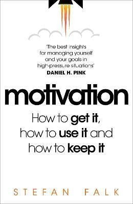 Motivation How to get it how to use it and how to keep it – Falk Stefan