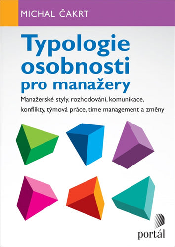 Typologie osobnosti pro manažery - Manažerské styly rozhodování komunikace konflikty týmová práce – Čakrt Michal