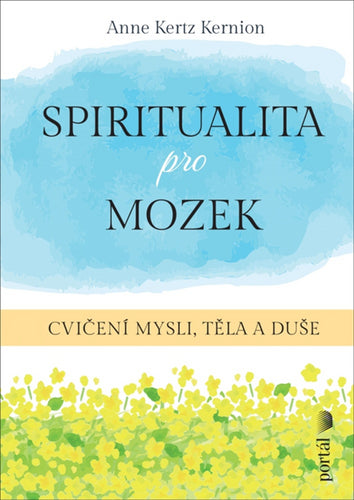 Spiritualita pro mozek - Cvičení mysli těla a duše – Kertz Kernion Anne
