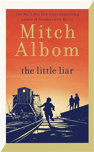 The Little Liar The moving life-affirming WWII novel from the internationally bestselling author of Tuesdays with Morrie – Albom Mitch