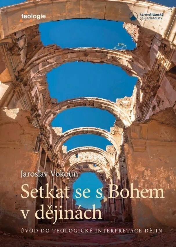 Setkat se s Bohem v dějinách - Úvod do telologické interpretace dějin – Vokoun Jaroslav