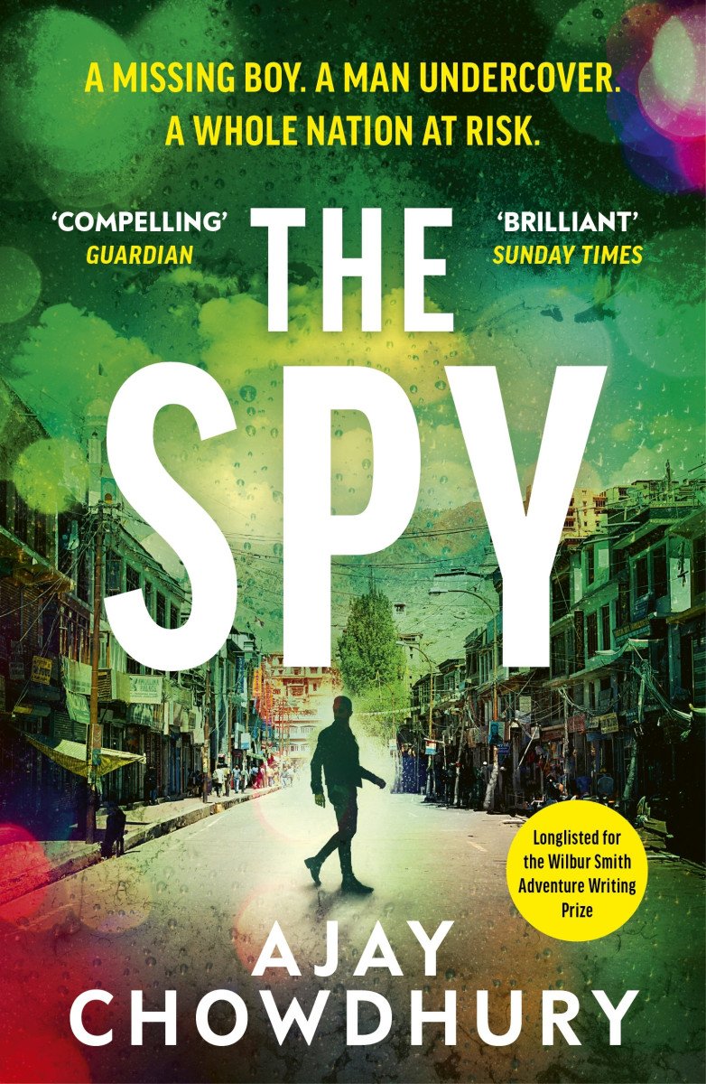 The Spy The pulse-pounding new undercover thriller for fans of Robert Galbraith Anthony Horowitz and M W Craven – Chowdhury Ajay