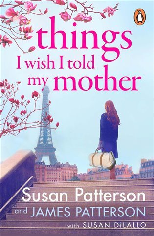 Things I Wish I Told My Mother The instant New York Times bestseller – Patterson Susan