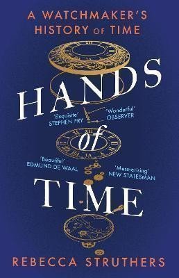 Hands of Time: A Watchmaker´s History of Time. ´An exquisite book´ - STEPHEN FRY – Struthers Rebecca (2024)