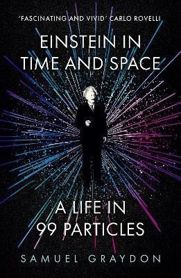 Einstein in Time and Space: A Life in 99 Particles – Graydon Samuel (2024)