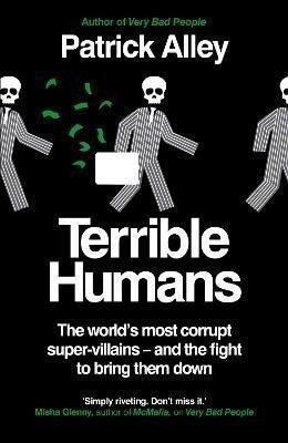Terrible Humans The Worlds Most Corrupt Super-Villains And The Fight to Bring Them Down – Alley Patrick