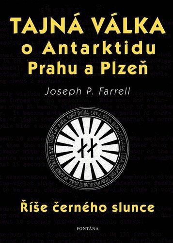 Tajná válka o Antarktidu, Prahu a Plzeň - Říše černého slunce – Farrell Joseph P. (2024)