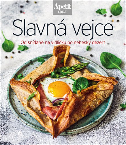Slavná vejce - Od snídaně na vidličku po nebeský dezert Edice Apetit