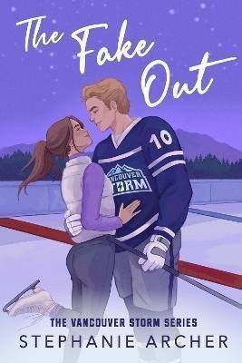 The Fake Out A Fake Dating Hockey Romance Vancouver Storm Book 2 – Archer Stephanie