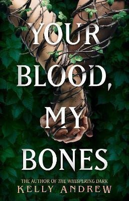 Your Blood My Bones A twisted slow burn rivals-to-lovers romance from the author of THE WHISPERING DARK – Andrew Kelly